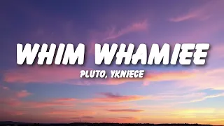 pluto ykniece whim whamiee lyrics 