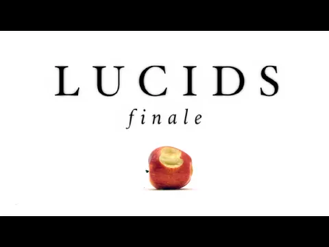 LUCIDS: PART SIX (FINALE)