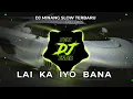 Download Lagu DJ MINANG SLOW TERBARU FULL BASS - LAI KA IYO BANA