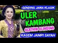 ULER KAMBANG DAN GLATHIK GLINDING GENDING JAWA KLASIK KAGEM JAMPI SAYAH.
