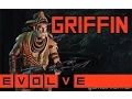Evolve - Griffin Gameplay and Strategy