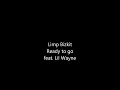 Limp Bizkit - Ready To Go (feat. Lil Wayne) New (HQ)