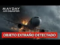 Objeto Misterioso en Radar Antes del Accidente | Mayday Air Disaster