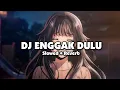 Download Lagu DJ ENGGAK DULU (Slowed + Reverb)