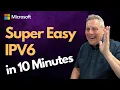 Super Easy IPV6 In 10 Minutes