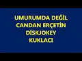 UMURUMDA DEĞİL   -  CANDAN ERÇETİN