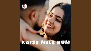 kaise mile hum