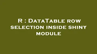R DataTable row selection inside shiny module