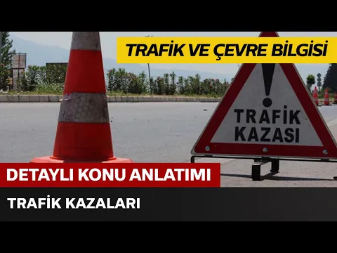 Trafik ve Çevre Bilgisi / Trafik Kazaları