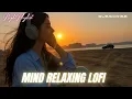 Download Lagu 💔 2025 Ultimate Mind Relaxing Lofi Beats | Study, Sleep \u0026 Chill--152🎧