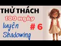 Thu thach 100 ngay luyen shadowing cho nguoi moi