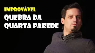 Quebra da Quarta Parede - Improvável