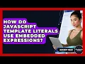 How Do JavaScript Template Literals Use Embedded Expressions - JavaScript Toolkit