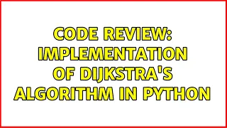 Code Review Implementation of Dijkstra s algorithm in Python 2 Solutions