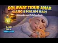 Lagu SOLAWAT TIDURKAN ANAK SIANG \u0026 MALAM 😴| Solawat Tidurkan Anak 1 JAM NONSTOP - Solawat Tidur Anak 😴