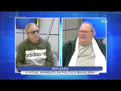 Conexão ND: uma reflexão sobre o atual momento da política brasileira