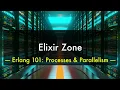 ElixirZone Erlang 101 - Processes Parallelization