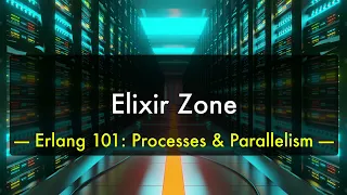 ElixirZone Erlang 101 - Processes Parallelization