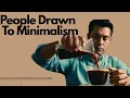 Psychology of People Who Are Drawn To Minimalism