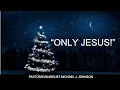 Sermon Only Jesus Pastor Evangelist Michael J Johnson