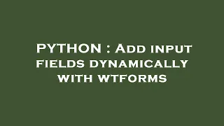 PYTHON Add input fields dynamically with wtforms