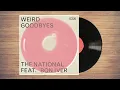 The National - Weird Goodbyes (feat.  Bon Iver)