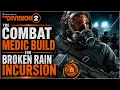 The Division 2 COMBAT MEDIC HEALER BUILD for Broken Rain Incursion Your Team Needs this Build
