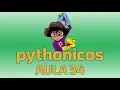Pythonicos - Aula 34