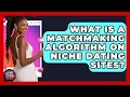 What Is A Matchmaking Algorithm On Niche Dating Sites - Your Online Dating Guru