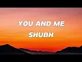 You and Me (Lyrics)  - Shubh