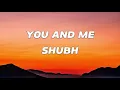 Download Lagu You and Me (Lyrics)  - Shubh