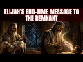 ELIJAH S END-TIME MESSAGE TO THE REMNANT