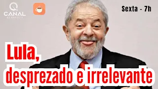 Lula é motivo de escárnio e desprezo