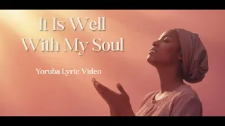 it is well with my soul yoruba hymn d ra f k n mi lyrics video ghs 24