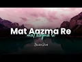 Download Lagu Mat Aazma Re (Slowed And Reverb) - KK | RMMusicNation
