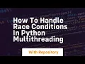 how to handle race conditions in python multithreading