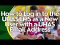 How to Log in to the UHAS LMS as a New User with a UHAS Email Address