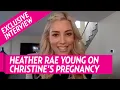 Selling Sunset s Heather Rae Young Talks Christine Quinn s Pregnancy
