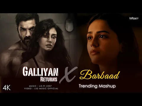 Video Thumbnail: Galliyan Returns X Barbaad - Mashup (Full Version) Lo-fi 2307 | Ankit & Shilpa | Latest 4K Mashup