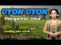 Lagu UYON UYON PENGANTAR TIDUR || GENDING JAWA KLASIK ~ JELAS POLL NYAMLENGE