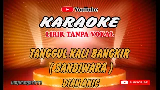 Download TANGGUL KALI BANGKIR SANDIWARA   Dian anic    KARAOKE Lirik Tanpa Vokal MP3