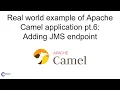 Building an Example of a Real-World Apache Camel Application Pt 6 Adding JMS Endpoint