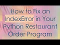 How to Fix an IndexError in Your Python Restaurant Order Program