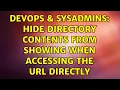 DevOps SysAdmins Hide directory contents from showing when accessing the URL directly