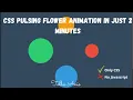 CSS Pulsing-Flower Animation In Less than 2 minutes