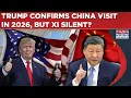 Trump Confirms Beijing Visit In 2026 But Why Xi Jinping Silent? Big Signal In US-China Phone Call?
