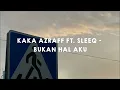 Kaka Azraff ft. Sleeq - Bukan Hal Aku ( reverb + slowed )