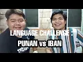 Lagu LANGUAGE CHALLENGE : PUNAN vs IBAN