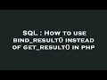 SQL How to use bind - result instead of get