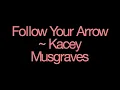 Follow Your Arrow ~ Kacey Musgraves Lyrics